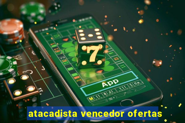 atacadista vencedor ofertas